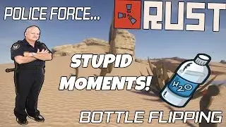 RUST: The Police Force - Bottle Flipping & Stupid Moments