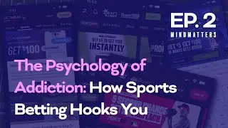 The Psychology of Addiction: How Sports Betting Hooks You (Episode 2: Mind Matters)