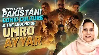 Entertain Us | Pakistani Comic Culture & the Legend of Umro Ayyar