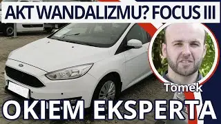 AKT WANDALIZMU? - Ford Focus III 1.5 TDCi 95KM 2017r. 77tys. km 39900zł Historia Szkód Pojazdu