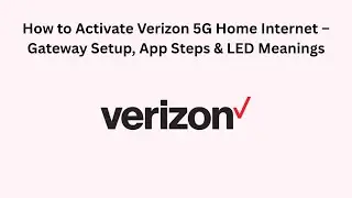 How to Activate Verizon 5G Home Internet &ndash; Gateway Setup, App Steps & LED Meanings