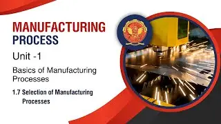 1.7 Selection of Manufacturing Processes | ME305 |