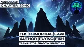 [Audiobook] The Primordial Law : Chapter 39-40 @mtlworld1