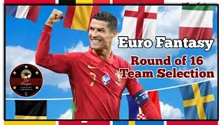 Euro Fantasy 2021 | ROUND OF 16 TEAM SELECTION | Euro Fantasy Tips