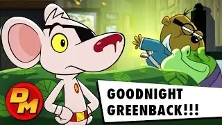 GOODNIGHT GREENBACK!! | DANGER MOUSE