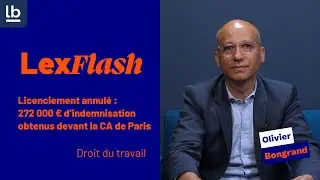 LexFlash - Licenciement annulé : 272 000 € d’indemnisation obtenus devant la CA de Paris