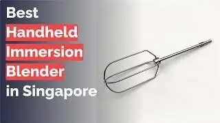 🌵 7 Best Handheld Immersion Blender in Singapore