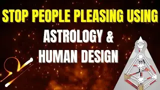 PEOPLE PLEASERS: Breaking the habit using Astrology & Human Design