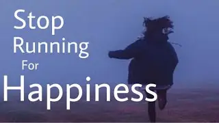 STOP Running for HAPPINESS | chasing happyness in yourself