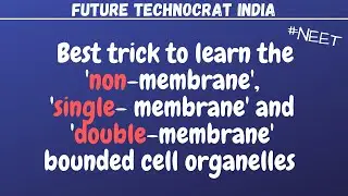 trick to learn non- membrane, single- membrane and double- membrane bounded cell organelles