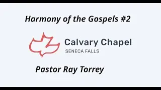 Harmony of the Gospels #2 - Pastor Ray Torrey