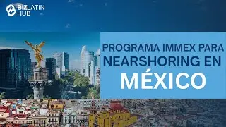 Programa IMMEX para nearshoring en M&eacute;xico