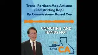 Trans-Partisan Map Artisans (Redistricting Rap) by Commissioner Russell Yee