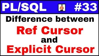 PL/SQL Tutorial #33: Difference between ref cursor and explicit cursor