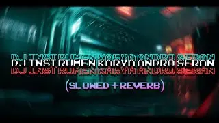 dj instrumen karya andro seran viral tik tok 2023 (slowed+reverb)