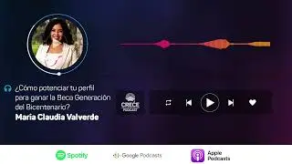 Podcast: ¿Cómo potenciar tu perfil para ganar Beca Generación del Bicentenario?