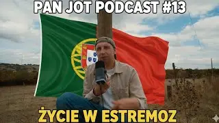 PAN JOT PODCAST #13 - ŻYCIE W ESTREMOZ