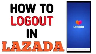 How to Logout in Lazada