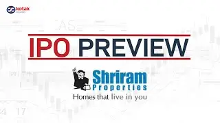 Shriram Properties IPO Details And Preview | Kotak Securities