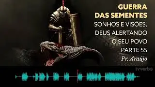 Pastor Ara&uacute;jo   Guerra das sementes  Parte 55   Sonhos e vis&otilde;es, Deus alertando seu povo
