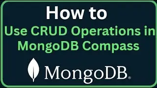 MongoDB Tutorial 13 - How to Use CRUD Operations in MongoDB Compass (GUI Guide)
