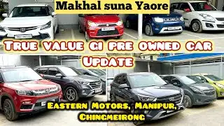 True Value  Chingmeirong Gi Pre Owned Car Updated (Eastern Motors)👌2024