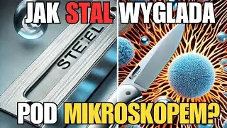 Jak Stal Wygląda Pod Mikroskopem? l STALOWE FAKTY #1