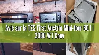 Avis sur la TZS First Austria Mini-four 60 l I 2000 W I Convection + R&ocirc;tisserie I 4 &eacute;l&eacute;ments chauffa