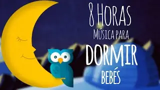 😴 Musica para dormir bebes - 8 horas 😴😴😴