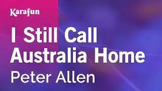 I Still Call Australia Home - Peter Allen | Karaoke Version | KaraFun