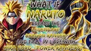 What If Naruto Became The Legendary Dragon Ranger And Fall In Love With Kira Ford (Power Rangers)