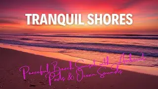 Tranquil Shores ✨ ~ Peaceful Beach Sunset with Ambient Pads & Ocean Sounds #calmmusic #peacefulvibes