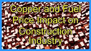 Copper and Fuel Price Impact on Construction Industry