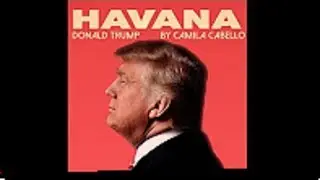 Donald trump Singing  Havana - Camila Cabello (lyrics) ft. Young Thug