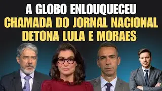 A REDE GLOBO enlouqueceu e o JORNAL NACIONAL expõe LULA e ALEXANDRE DE MORAES.