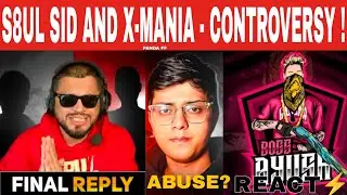 S8UL SID AND X-MANIA - CONTROVERSY 😡 FINAL REPLY ? 
