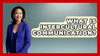 What Is Intercultural Communication? - Better Family Relationships