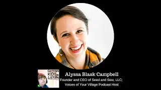 Alyssa Blask Campbell &ndash; CEO of Seed and Sew LLC and Host of Voices of Your Village