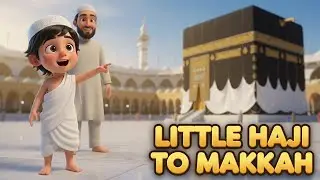 Little Haji to Makkah 🕋 | Fun Islamic Kids Song About Hajj & Kaaba Journey