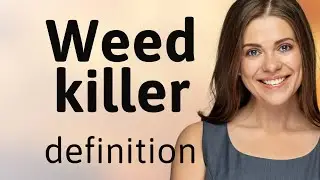 Weed killer &bull; what is WEED KILLER definition
