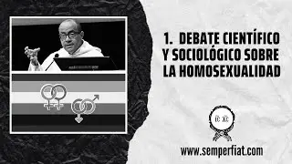 1. Debate científico y sociológico sobre la Homosexualidad | @fraynelson