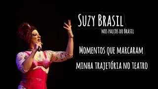 Suzy Brasil nos palcos | Momentos que marcaram minha trajet&oacute;ria no teatro