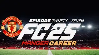 Manchester United Career Mode | FC25 Realistic Rebuild Ep. 27 