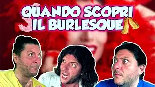 QUANDO SCOPRI IL BURLESQUE