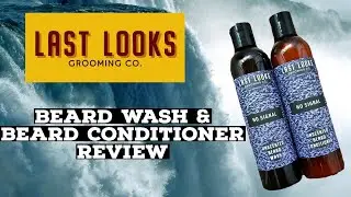 LAST LOOKS GROOMING - BEARD WASH & CONDITIONER REVIEW