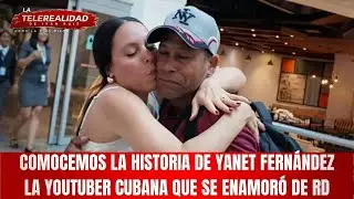 Comocemos la historia de Yanet Fernández la youtuber cubana que se enamoró de RD.
