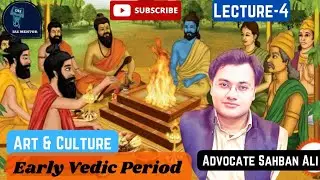 Early Vedic Period| Lecture-4| Art & Culture| Advocate Sahban Ali #upsc #ias