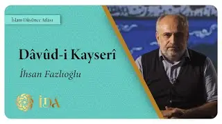 İslam Düşünce Atlası | Dâvûd-i Kayserî | İhsan Fazlıoğlu