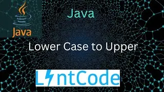Java Lowercase to Uppercase |3 Methods |Lintcode 2827 · Change string