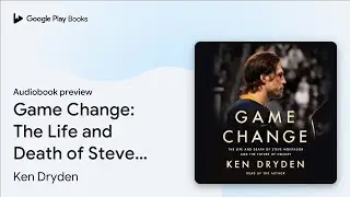 Game Change: The Life and Death of Steve&hellip; by Ken Dryden &middot; Audiobook preview